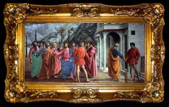 framed  MASACCIO The Tribute Money, fresco in the Brancacci Chapel in Santa Maria del Carmine, Florence, ta009-2